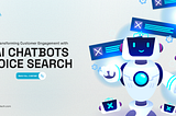 Transforming Customer Engagement with AI Chatbots and Voice Search