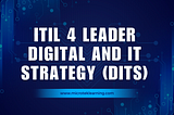 Guide to ITIL 4 Leader: Digital and IT Strategy (DITS)