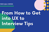 From How to Get into UX, to Job Searching and Interviewing Tips