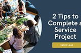 2 Tips to Complete a Service Project