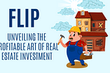 FLIP: Unveiling the Profitable Art of Real Estate Investment