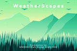 WeatherScape- Part 1/2