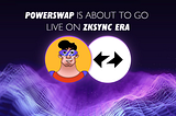 Powerswap is about to arrive in the ZkSync Era