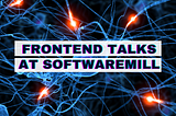 Frontend Talks @SoftwareMill