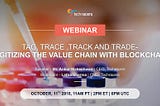 Webinar: Tag, Trace ,Track and Trade: Digitizing the Value Chain with Blockchain