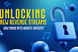 Unlocking New Revenue Streams: How Music NFTs Benefit Artists?