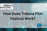 How Does Tribeca Film Festival Work?