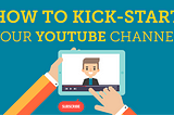 How to Kick-Start Your YouTube Channel