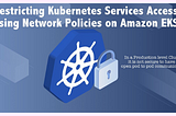 Restricting K8s Services Access on Amazon EKS-Part IX
