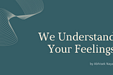 We Understand Your Feelings