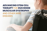 MedTravellers: Advancing Stem Cell Therapy for Duchenne Muscular Dystrophy and Other Rare Diseases