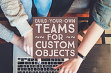 Build-your-own Teams Feature for Custom Objects in Salesforce