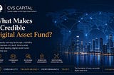 What Makes a Credible Digital Asset Fund?