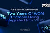 What We’ve Learned From Two Years Of WOM Protocol Being Integrated Into YEAY