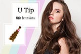 What Are U-Tip Hair Extensions?