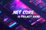 10 C# .NET Core Project Ideas