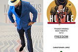 International Best Seller Christopher Knight Lopez wearing a fidora and looking down with a logo saying hustle with the saying transforming indictments into freedom in the background