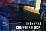 Internet Computer (ICP): Everything You Need to Know