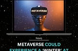 Metaverse could experience a ‘winter’ at beginning of 2023