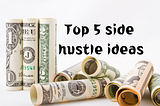 Top 5 E-commerce Side Hustles You Can Start Today With Little Money