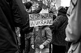 STOP THE WAR IN UKRAINE BEFORE IT IS TOO LATE TO SAVE PEACE IN OUR WORLD