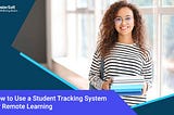 How to Use a Student Tracking System for Remote Learning
