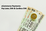 As consumers move to Pay Later, EMI & Cardless EMI for ecommerce, do we need to do more to educate…