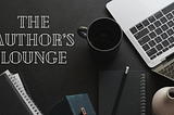 🚨 Write for Us! The Author’s Lounge submission guidelines and reqs 🚨