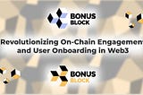 BonusBlock: Revolutionizing On-Chain Engagement and User Onboarding in Web3