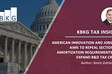 American Innovation and Jobs Act Aims to Repeal Section 174 Amortization Requirements and Expand…