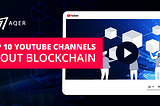 Top 10 YouTube Channels About Blockchain