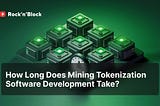 Time Required for Mining Tokenization Software Development
