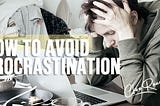 How to Avoid Procrastination