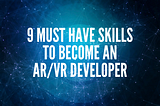 9 skills to become an AR/VR Developer