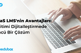 SaaS LMS’nin Avantajları: Eğitimi Dijitalleştirmede Öncü Bir Çözüm