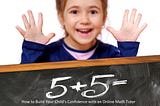 How to Build Your Child’s Confidence with an Online Math Tutor