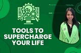 Tools to supercharge your life