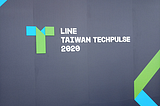 LINE TAIWAN TECHPULSE 2020 心得  - part 1/3 Summary