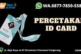 PREMIUM, WA./CALLl 0877–7850–5584, Percetakan Id Card di Cisoka Kab. Tangerang