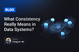 What Consistency Really Means in Data Systems?
