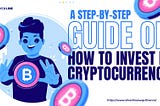 A Step-by-Step Guide on How to Invest in Cryptocurrency