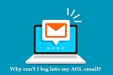 Why can’t I log into my AOL email?