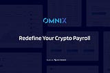 Redefine Your Crypto Payroll Process with OmniX