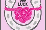 The Love and Luck cover art: a pink knot, creating the outline of a heart, is bound around the two ends of a horseshoe on a solid pale pink background.