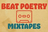 Beat Poetry Mixtapes Introduction