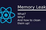 React Memory Leaks: what, why, and how to clean them up!