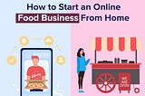 How to Start an Online Food Business From Home | Smarther