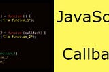 Callback in JavaScript: The What, Why and How ?