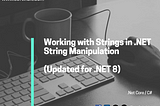 Working with Strings in .NET / String Manipulation(Updated for .NET 8)