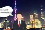 Graphic of white man in front of Shanghai tower calling the Chinese “peasants”.